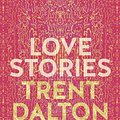 Cover Art for 9781460714034, Love Stories by Trent Dalton