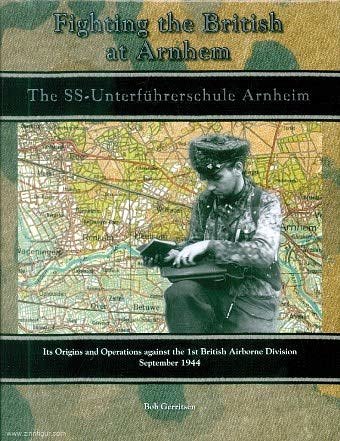 Cover Art for 9789081270397, Fighting the British at Arnhem SS-Unterführerschule Arnheim Its Origins and Operations against the 1st British Airborne Division September 1944 by Bob Gerritsen