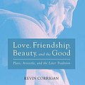 Cover Art for 9781532645495, Love, Friendship, Beauty, and the Good: Plato, Aristotle, and the Later Tradition (Veritas) by Kevin Corrigan