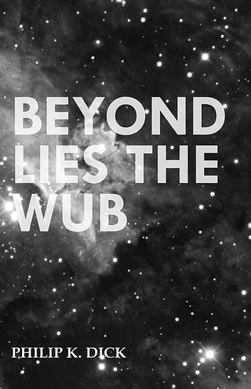 Cover Art for 9781473379381, Beyond Lies the Wub by Philip K. Dick