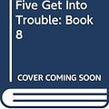 Cover Art for 9780340996898, Five Get into Trouble: Famous Five 8 by Enid Blyton