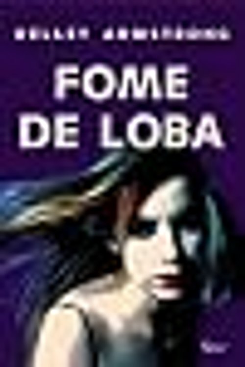 Cover Art for 9788532514059, Fome de Loba by Kelley Armstrong