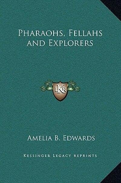 Cover Art for 9781169326200, Pharaohs, Fellahs and Explorers by Professor Amelia B Edwards