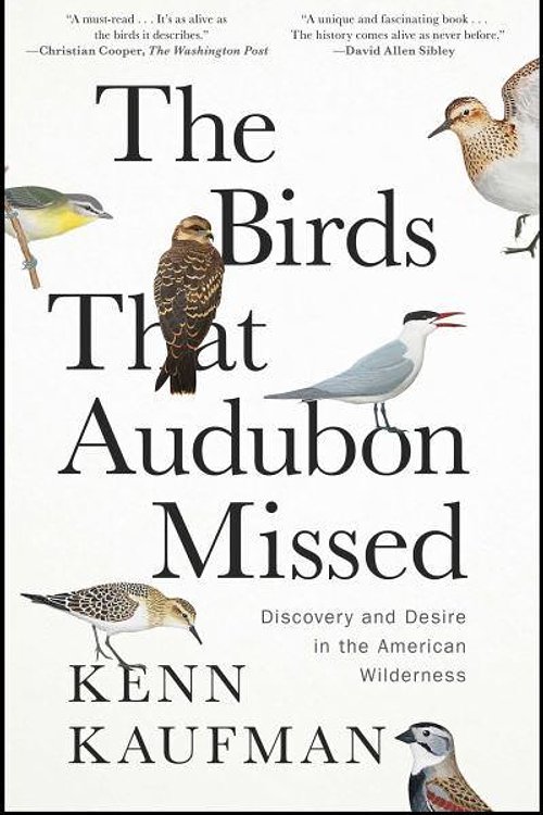 Cover Art for 9781668007600, The Birds That Audubon Missed: Discovery and Desire in the American Wilderness by Kenn Kaufman