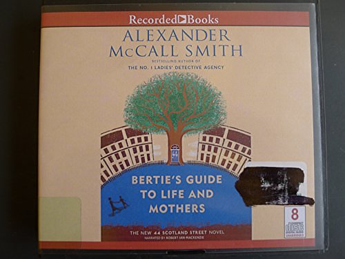 Cover Art for 9781490602929, Bertie's Guide to Life and Mothers by Alexander McCall Smith