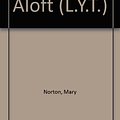 Cover Art for 9780460086103, Borrowers Aloft (L.Y.T. S.) by Mary Norton