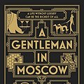 Cover Art for 9781786332905, A Gentleman in Moscow: The worldwide bestseller by Amor Towles