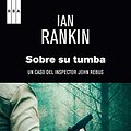 Cover Art for B00GSLVKM2, Sobre su tumba. by Ian Rankin