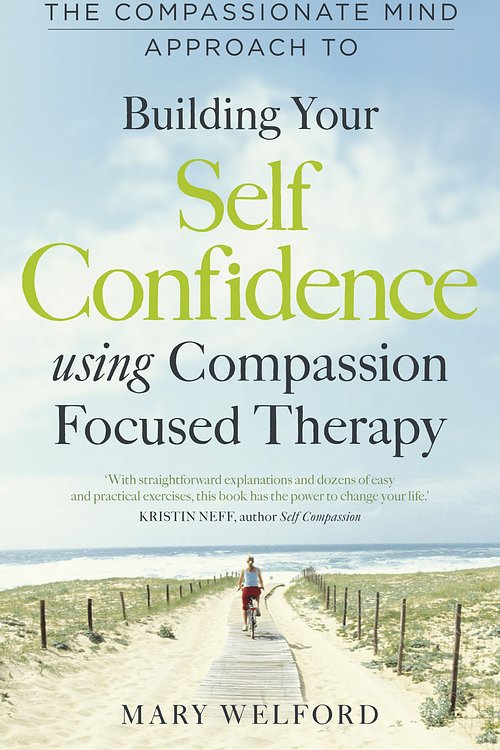Cover Art for 9781780330327, The Compassionate Mind Approach to Building Self-Confidence: Series editor, Paul Gilbert by Mary Welford