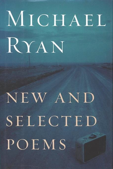 Cover Art for 2370005098325, New and Selected Poems by Michael Ryan