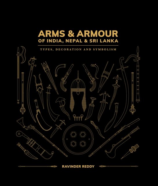 Cover Art for 9781898113850, Arms & Armour of India, Nepal & Sri Lanka: Types, Decoration and Symbolism by Ravinder Reddy