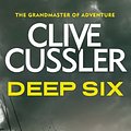 Cover Art for B002TXZT20, Deep Six (Dirk Pitt Adventure Series Book 7) by Clive Cussler