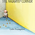 Cover Art for 9780733619915, The Naughty Corner by Colin Thompson