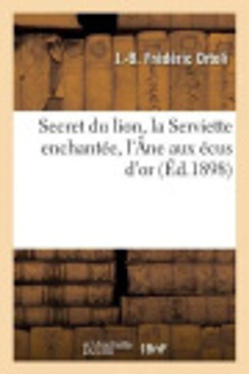 Cover Art for 9782011944009, Secret du lion, la Serviette enchantée, l'Âne aux écus d'or et Maître Bâton frappant by Ortoli, J -B Frédéric