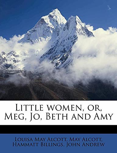 Cover Art for 9781171594178, Little Women, Or, Meg, Jo, Beth and Amy by Louisa May Alcott, John Andrew, Hammatt Billings