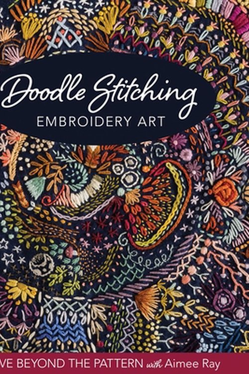 Cover Art for 9781644030172, Doodle Stitching Embroidery Art: Move Beyond the Pattern with Aimee Ray by Aimee Ray