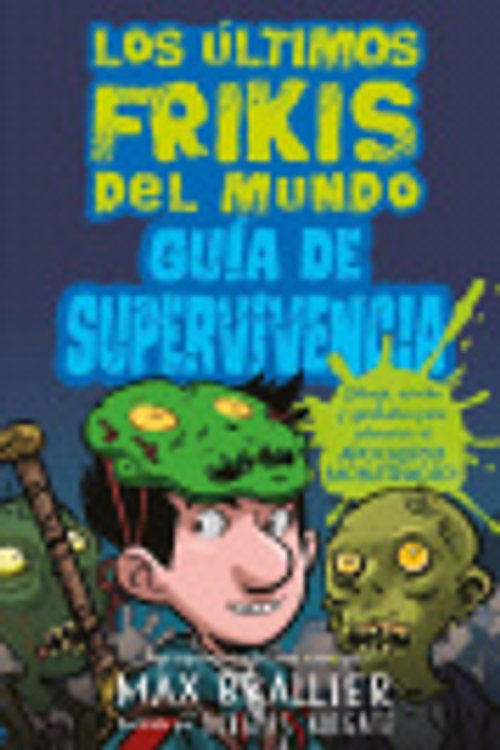Cover Art for 9788418002069, Los últimos frikis del mundo / The Last Kids On Earth: Guía de supervivencia / Survival Guide by Max Brallier