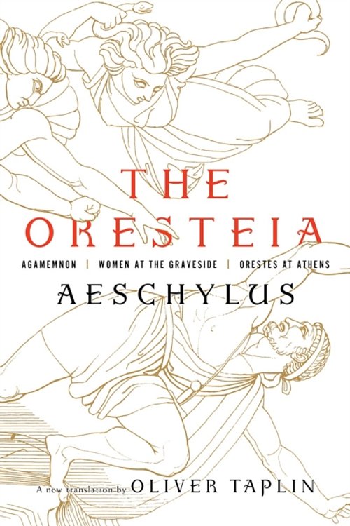 Cover Art for 9781631494666, The Oresteia Agamemnon, Women at the Graveside, Orestes in AthensAgamemnon, Women at the Graveside, Orestes in A... by Aeschylus, Oliver Taplin