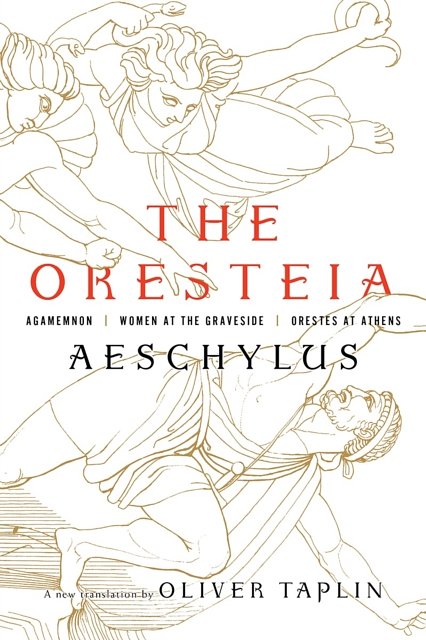 Cover Art for 9781631494666, The Oresteia Agamemnon, Women at the Graveside, Orestes in AthensAgamemnon, Women at the Graveside, Orestes in A... by Aeschylus, Oliver Taplin