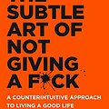 Cover Art for B01IONKA7W, The Subtle Art of Not Giving a F*ck: A Counterintuitive Approach to Living a Good Life by Mark Manson