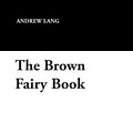 Cover Art for 9781434486752, The Brown Fairy Book by Andrew Lang