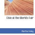 Cover Art for 9780554059075, Elsie at the World's Fair by Martha Finley