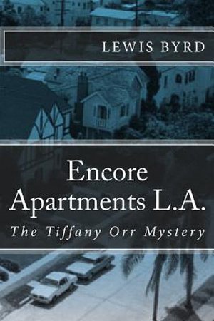 Cover Art for 9781727097696, Encore Apartments L.A.: The Tiffany Orr Mystery by Lewis Byrd