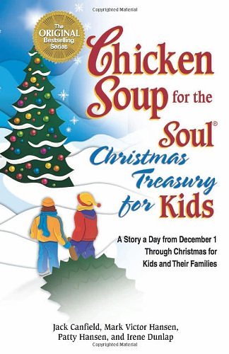 Cover Art for 9780757306907, Chicken Soup for the Soul Christmas Treasury for Kids: A Story a Day from December 1st Through Christmas for Kids and Their Families by Jack Canfield