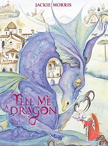 Cover Art for 9781847802422, Tell Me a Dragon by Jackie Morris