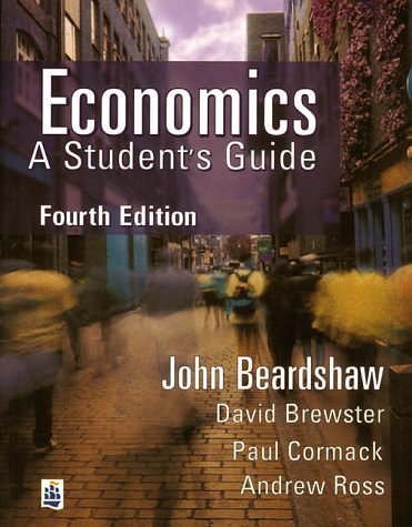 Cover Art for 9780582303485, Economics: A Student's Guide by Mr. John Beardshaw, Mr. David Brewster, Mr. Paul Cormack, A. Ross