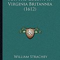 Cover Art for 9781162005867, For the Colony in Virginia Britannia (1612) by William Strachey