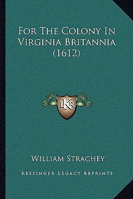 Cover Art for 9781162005867, For the Colony in Virginia Britannia (1612) by William Strachey