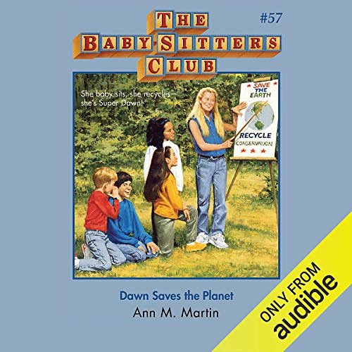 Cover Art for B07R6P22FJ, Dawn Saves the Planet: The Baby-Sitters Club, Book 57 by Ann M. Martin