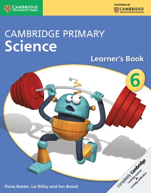 Cover Art for 9781107699809, Cambridge Primary Science Stage 6 Learner’s Book by Fiona Baxter, Liz Dilley, Jon Board