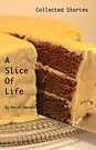 Cover Art for 9780998252605, A Slice of LifeCollected Stories by Heidi Hansen