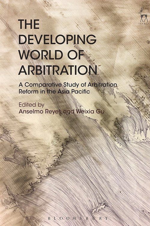 Cover Art for 9781509910182, The Developing World of Arbitration: A Comparative Study of Arbitration Reform in the Asia Pacific by Anselmo Reyes (editor), Weixia Gu (editor)