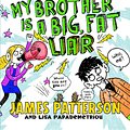 Cover Art for 9781784750121, Middle School: My Brother Is a Big, Fat Liar by James Patterson