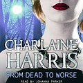 Cover Art for 9781409116134, From Dead to Worse by Charlaine Harris