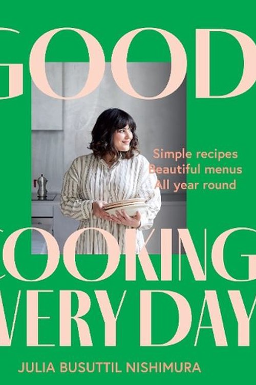 Cover Art for 9781761263330, Good Cooking Every Day by Julia Busuttil Nishimura