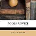 Cover Art for 9781178677812, Fools Advice by Edgar A. Singer