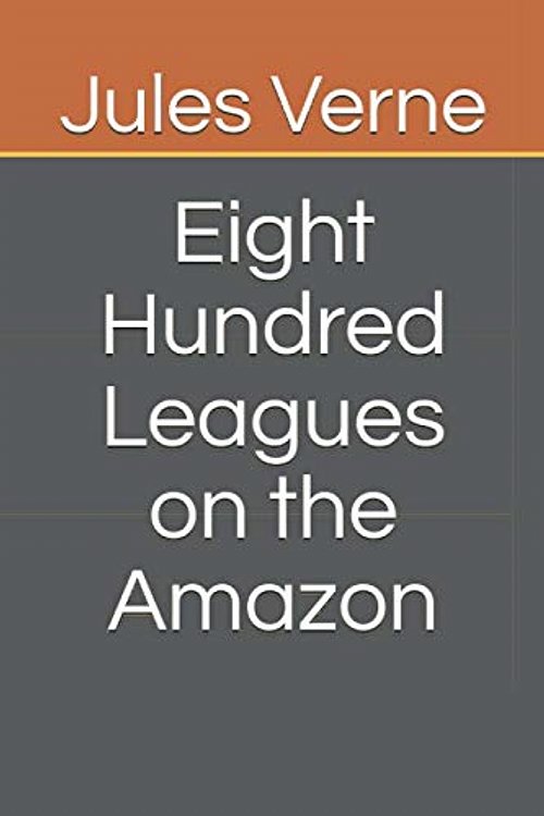 Cover Art for 9798675107766, Eight Hundred Leagues on the Amazon by Jules Verne