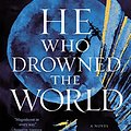 Cover Art for B0BKXT36DG, He Who Drowned the World by Shelley Parker-Chan