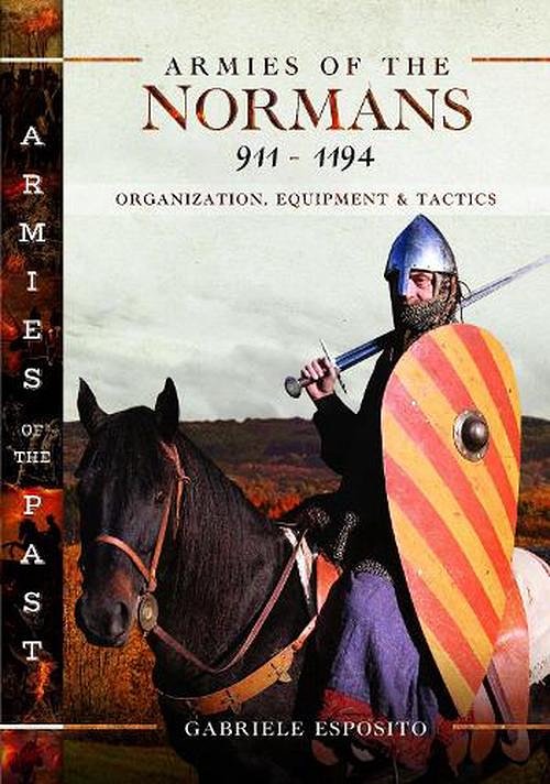 Cover Art for 9781399047401, Armies of the Normans 911–1194: Organization, Equipment and Tactics (Armies of the Past) by Gabriele Esposito