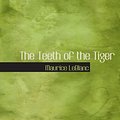 Cover Art for 9780554072562, The Teeth of the Tiger: An Adventure Story by Maurice LeBlanc