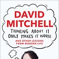 Cover Art for 9781783350698, Thinking About It Only Makes It Worse by David Mitchell