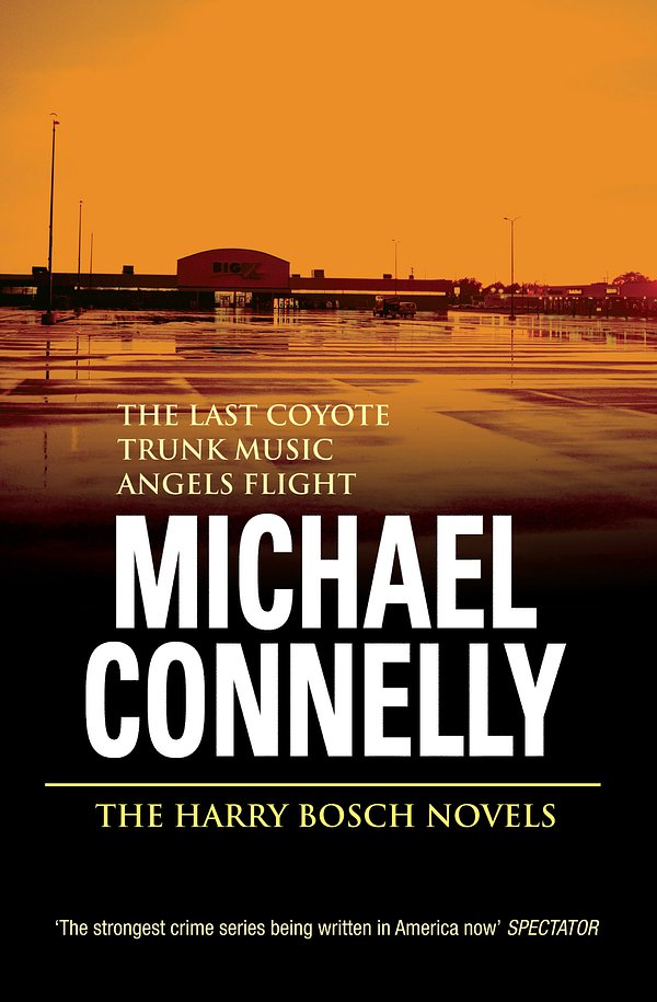 1 editions of The Harry Bosch novels : the last coyote, trunk music, angels flight by Michael Connelly