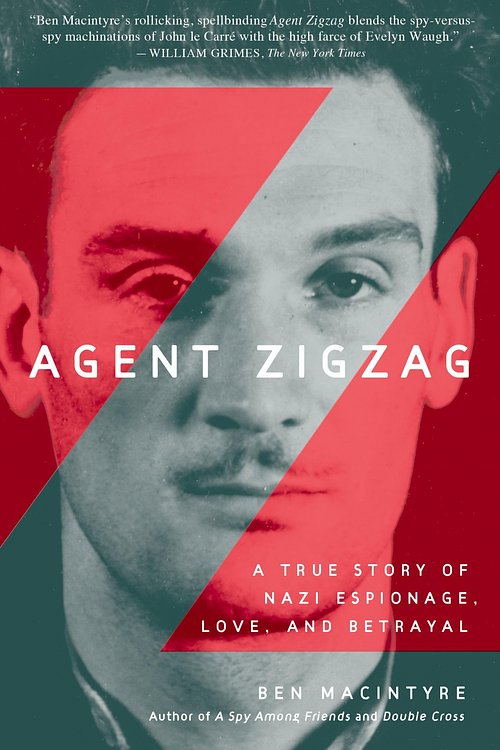 Cover Art for 9780307353412, Agent Zigzag: A True Story of Nazi Espionage, Love, and Betrayal by Ben Macintyre