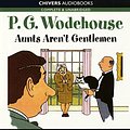 Cover Art for 9781445802183, Aunts Aren't Gentlemen: by P.G. Wodehouse (Unabridged Audiobook 4CDs) by Unknown