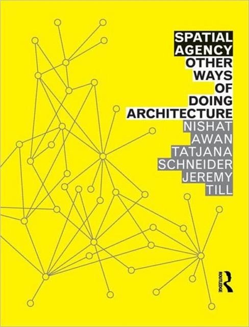 Cover Art for 9780415571937, Spatial Agency: Other Ways of Doing Architecture by Nishat Awan