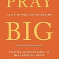 Cover Art for 9781784983369, Pray Big: Learn to Pray Like an Apostle by Alistair Begg